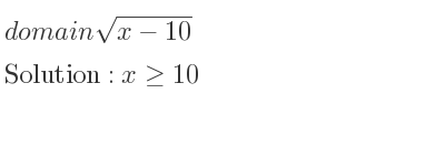 The domain of sqrt(x-10) is x>= 10